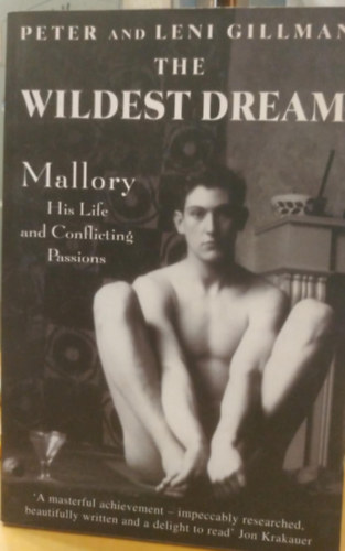 Peter Gillman, Leni Gillman - The Wildest Dream: Mallory His Life and Conflicting Passions