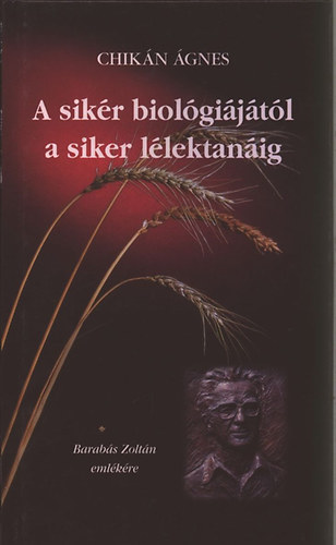 Chikán Ágnes - A sikér biológiájától a siker lélektanáig - Barabás Zoltán emlékére