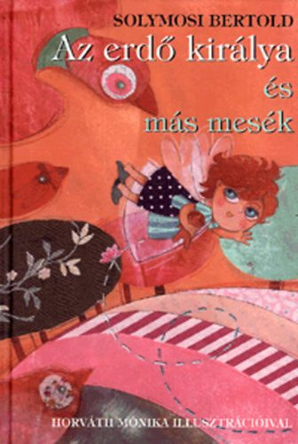 Solymosi Bertold - Az erd� kir�lya �s m�s mes�k