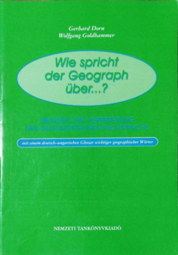 Gerhard Dorn; Wolfgang Goldhammer - Wie spricht der Geograph über...? - Földrajzi alapismeretek (német)