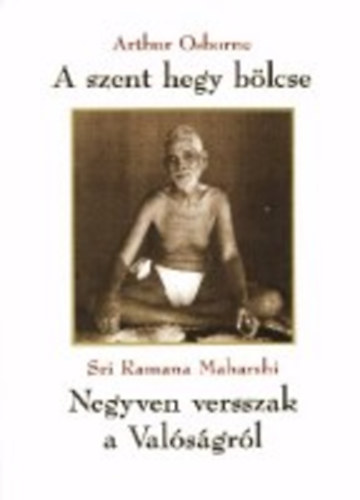 Arthur Osborne - Sri Ramana Maharshi - A szent hegy bölcse - Negyven versszak a Valóságról