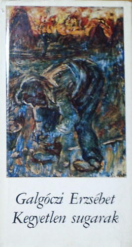 Galgóczi Erzsébet - Kegyetlen sugarak