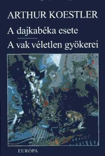 Arthur Koestler - A dajkabka esete-A vak vletlen gykerei