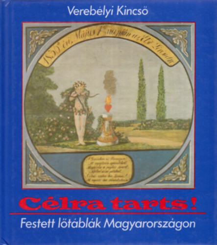 Verebélyi Kincső - Célra tarts! - Festett lőtáblák Magyarországon