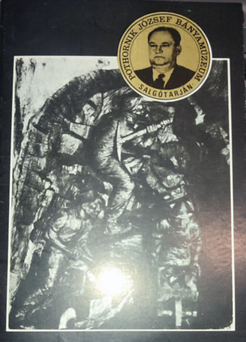Szvircsek Ferenc (szerk.) - Szvircsek Ferenc (szerk.) - Vezet� a ,,Pothornik J�zsef b�nyam�zeum" t�rt�neti ki�ll�t�s�hoz