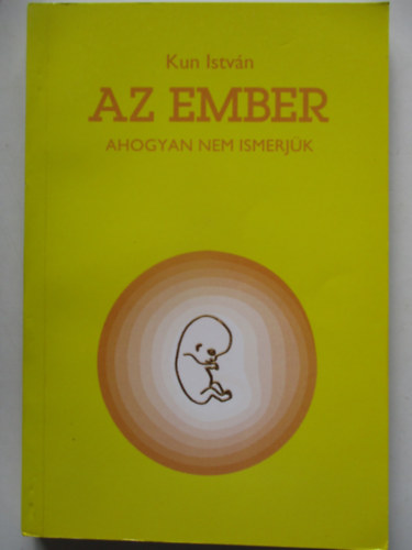 Kun Istvn - Az ember ahogyan nem ismerjk