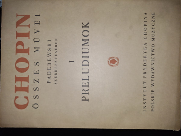 I. J. Paderewski - Chopin Frigyes �sszes m�vei I. - Zongorapreludiumok - Paderewski J. Ign�c szerkeszt�s�ben