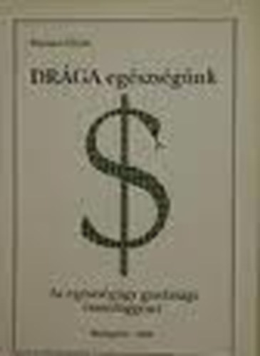 Kincses Gyula - DR�GA eg�szs�g�nk (Az eg�szs�g�gy gazdas�gi k�rd�sei-a magyar modell)