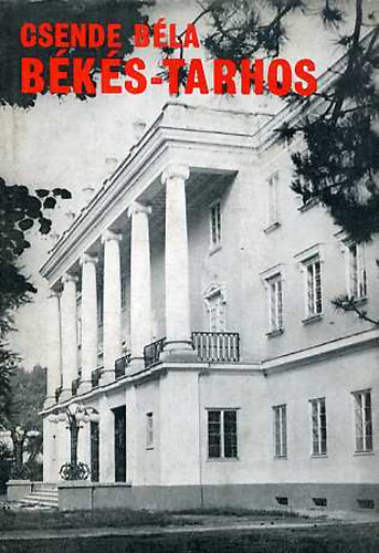 Csende Bla - Bks-Tarhos (Az els magyar llami nekiskola lettrtnete)