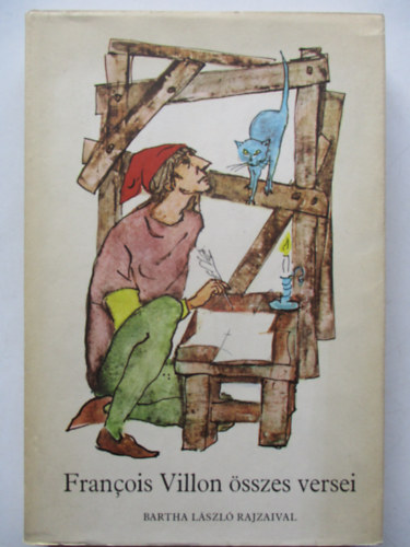 Francois Villon - Francois Villon �sszes versei (Bartha L�szl� rajzaival)