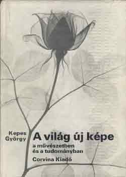 Kepes Gyrgy - A vilg j kpe a mvszetben s a tudomnyban