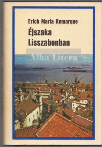 Erich Maria Remarque - jszaka Lisszabonban