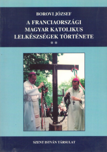 Borovi Jzsef - A franciaorszgi magyar katolikus lelkszsgek trtnete II.