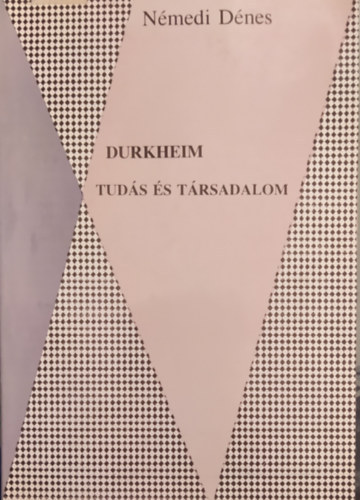 N�medi D�nes - Durkheim - Tud�s �s t�rsadalom