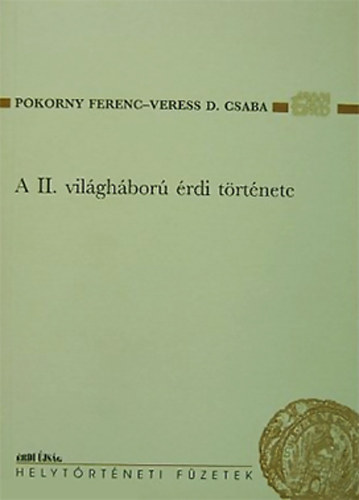 Pokorny Ferenc - Veress D. Csaba - A II. vilghbor rdi trtnete - Valsg s emlkezet