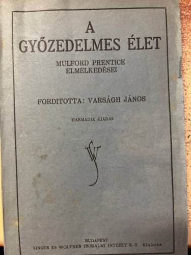 Varsgh Jnos (ford.) - A gyzedelmes let I-II. (egybektve)- Mulford Prentice elmlkedsei (1918)