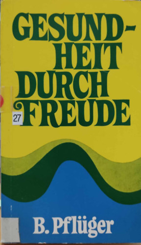B. (Benedikt) Pfl�ger - Gesundheit Durch Freude