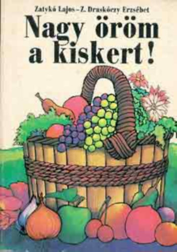 Z.draskóczy Erzsébet; Zatykó Lajos - Nagy öröm a kiskert