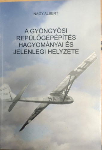 Nagy Albert - A Gy�ngy�si rep�l�g�p�p�t�s hagyom�nyai �s jelenlegi helyzete