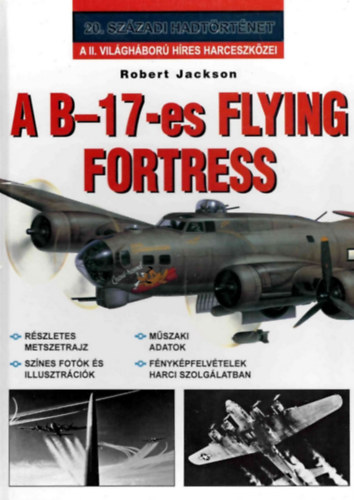 Robert Jackson - A B17-es Flying Fortress (20. szzadi hadtrtnet)