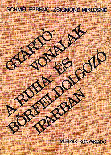 Schmél Ferenc-Zsigmond Miklósné - Gyártóvonalak a ruha- és bőrfeldolgozó iparban