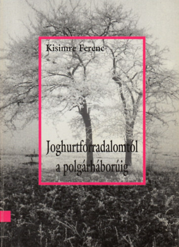 Kisimre Ferenc - Joghurtforradalomt�l a polg�rh�bor�ig (D�lvid�ki h�bor�s kr�nika)