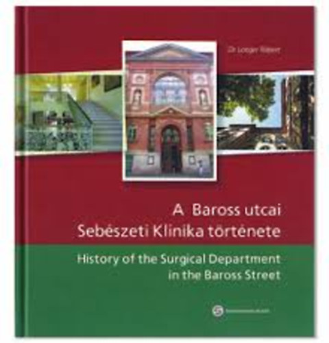 Dr. Langer Róbert - A Baross utcai Sebészeti Klinika története