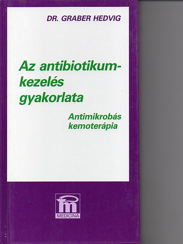 Dr. Graber Hedvig - Az antibiotikumkezelés gyakorlata
