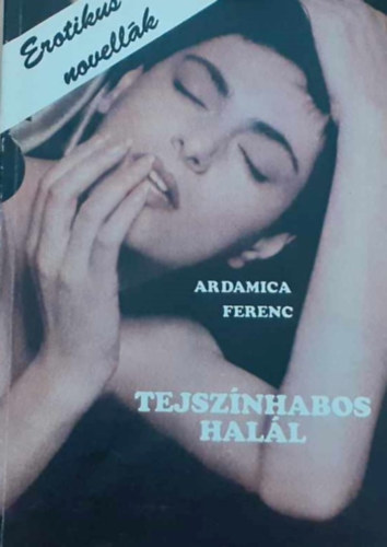 Ardamica Ferenc - Tejsznhabos hall - erotikus novellk