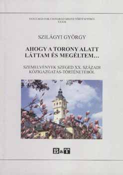 Szilgyi Gyrgy - Ahogy a torony alatt lttam s megltem...