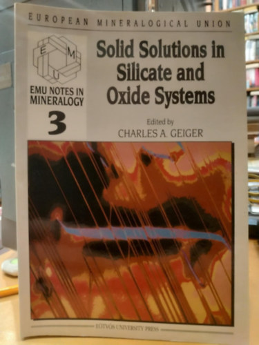Charles A. Geiger - Solid Solutions in Silicate and Oxide Systems (EMU Notes in Mineralogy 3)(European Mineralogical Union)