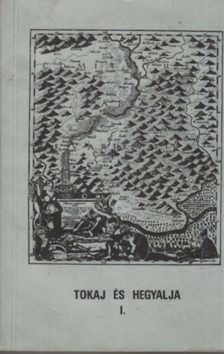 Bencsik-Szappanos (szerk.) - Tokaj és Hegyalja I.