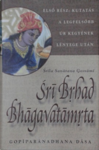 Srla Santana Gosvm - Sr Brhad Bhgavatmrta - els rsz: Kutats a Legfelsbb r kegynek lnyege utn