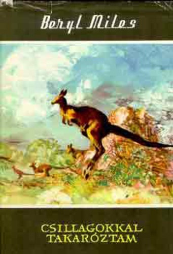 Beryl Miles, Szerk.: Detre J�zsefn�, Ford.: Dr. Marton J�nos - Csillagokkal takar�ztam - Vil�gj�r�k 6. (The Stars my Blanket)