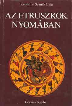 Kenediné Szántó Lívia - Az etruszkok nyomában