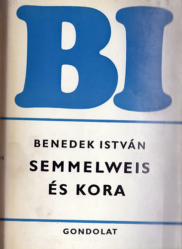 Benedek Istvn - Semmelweis s kora