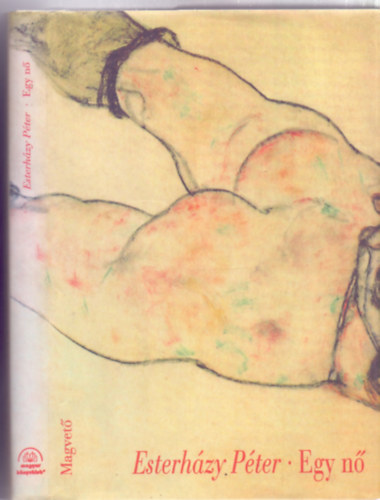 SZERZ� Esterh�zy P�ter SZERKESZT� K�rmendy Zsuzsanna - Egy n�  --  (M�sodik kiad�s)