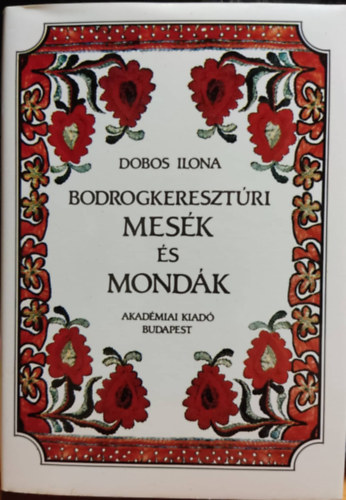 Dobos Ilona - Bodrogkeresztúri mesék és mondák