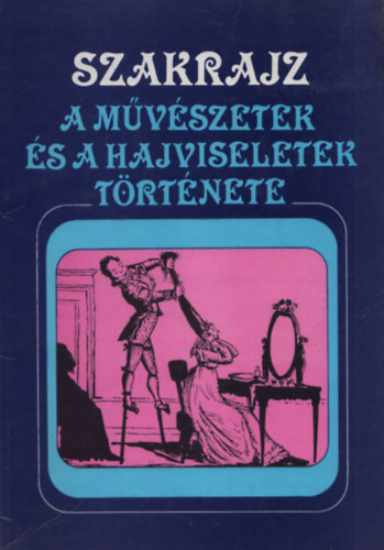 G�l Lajos; Hajba L�szl�n� (�ssze�ll.) - SZAKRAJZ - A m�v�szetek �s a hajviseletek t�rt�nete