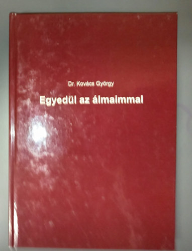 Dr. Kovács György - Egyedül az álmaimmal (Dedikált példány!)