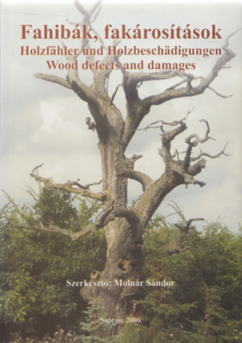 Molnr Sndor - Fahibk, fakrostsok - Holzfahler und Holzbeschadigungen - Wood defects and damages