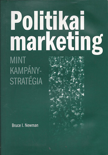 Bruce I. Newman - Politikai marketing mint kampánystratégia