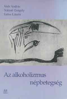 Veér-Nádori-Erőss - Az alkoholizmus népbetegség