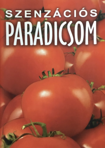 Horváth Ildikó Zsuzsanna - Szenzációs paradicsom