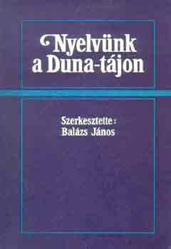 Balzs Jnos (szerk.) - Nyelvnk a Duna-tjon