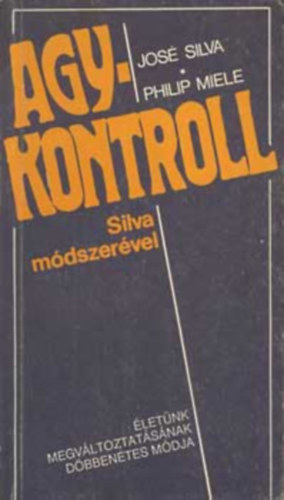 SZERZ Jos Silva Philip Miele FORDT Domjn Gbor Domjnn Harsnyi Katalin Dr. Domjn Lszl LEKTOR Elisabeth Jahshan - Agy-kontroll Silva mdszervel LETNK MEGVLTOZTATSNAK DBBENETES MDJA