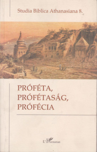 Xeravits Gza (szerk.) - Prfta, prftasg, prfcia (Studia Biblica Athanasiana 8.)