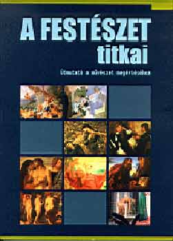 Alexander (f�szerk.) Sturgis - A fest�szet titkai (�tmutat� a m�v�szet meg�rt�s�hez)
