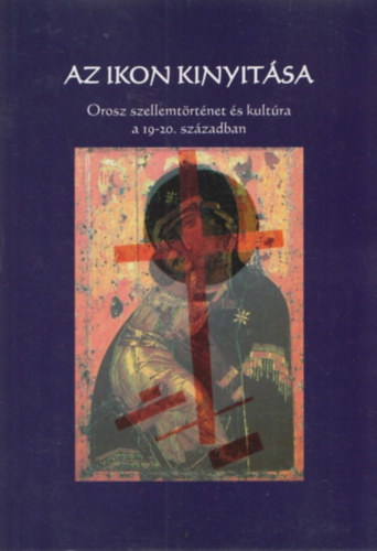 Baka Gy�rgyi (szerk.) - Az ikon kinyit�sa - Orosz szellemt�rt�net �s kult�ra a 19-20. sz�zadban