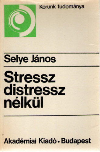 Selye Jnos - Stressz distressz nlkl